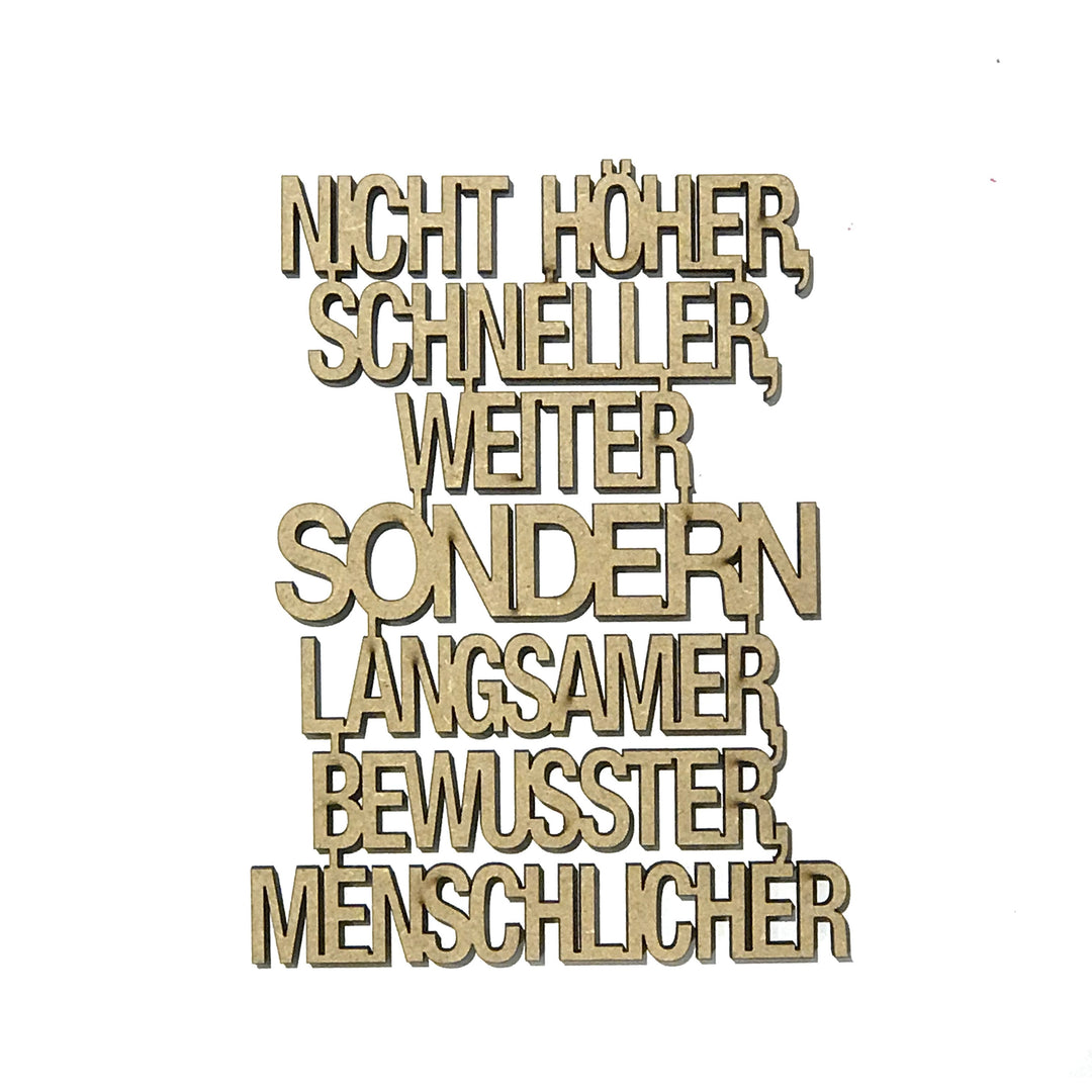 NoGallery Schriftzug Nicht höher, schneller, weiter, sondern, langsamer, bewusster, menschlicher    -  3D Schriftzug aus Holz bei Nauli and Stories