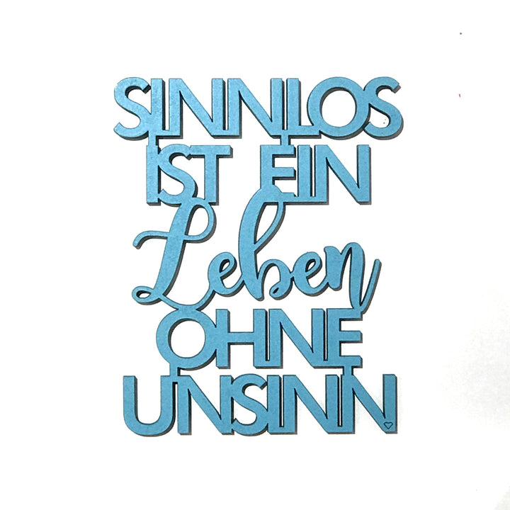 NoGallery Schriftzug Sinnlos ist ein Leben ohne Unsinn bei Nauli and Stories