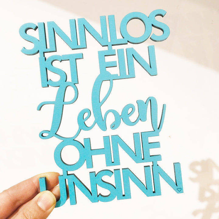 NoGallery Schriftzug Sinnlos ist ein Leben ohne Unsinn bei Nauli and Stories
